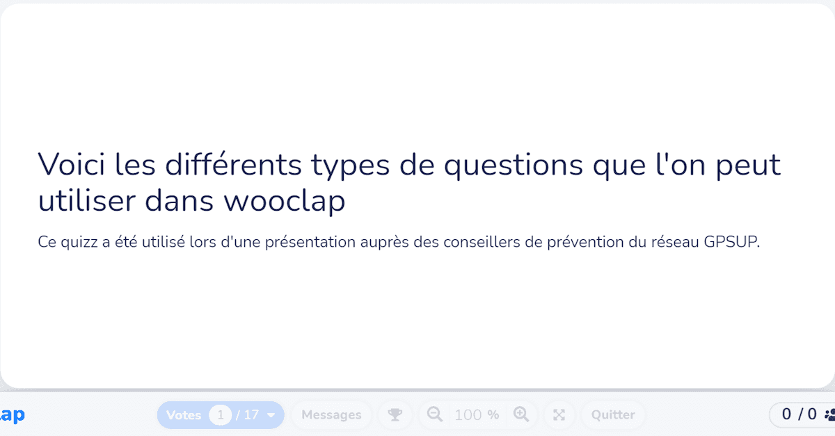 Voici les différents types de questions que l'on peut utiliser dans wooclap
Ce quizz a été utilisé lors d'une présentation auprès des conseillers de prévention du réseau GPSUP.